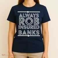 Always Rob Insured Banks T-Shirt thumb 4