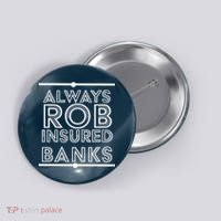 Always Rob Insured Banks Button thumb 0