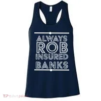 Always Rob Insured Banks Women's Tank Top thumb 0