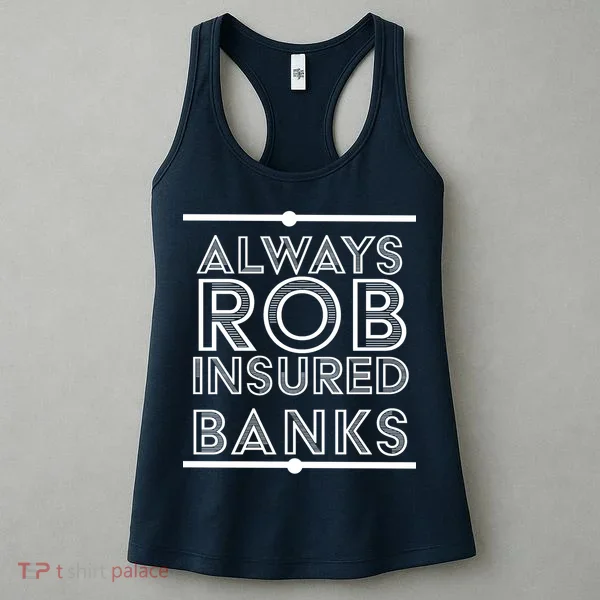 Always Rob Insured Banks Women's Tank Top