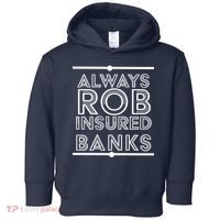 Always Rob Insured Banks Toddler Hoodie thumb 0