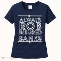 Always Rob Insured Banks Women's T-Shirt thumb 0