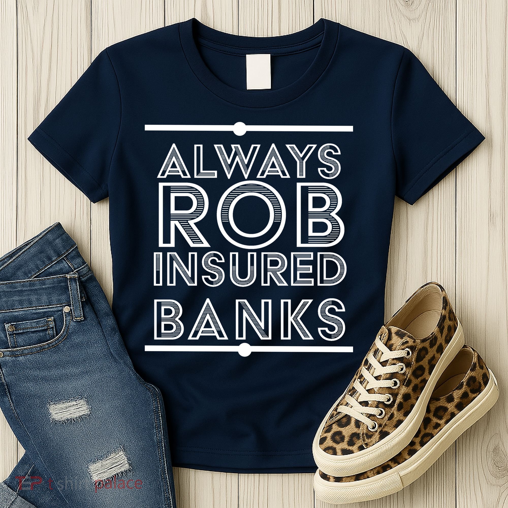 Always Rob Insured Banks Women's T-Shirt