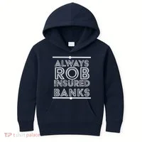 Always Rob Insured Banks Kids Hoodie thumb 0