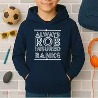 Always Rob Insured Banks Kids Hoodie thumb 2