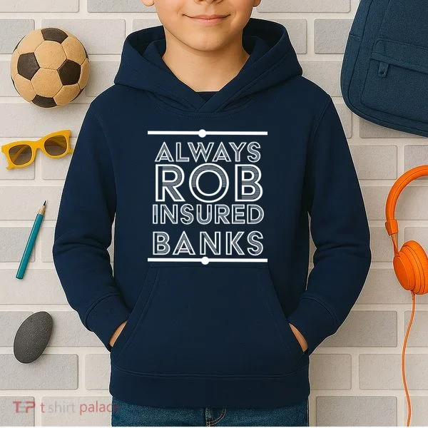 Always Rob Insured Banks Kids Hoodie