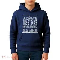 Always Rob Insured Banks Kids Hoodie thumb 4