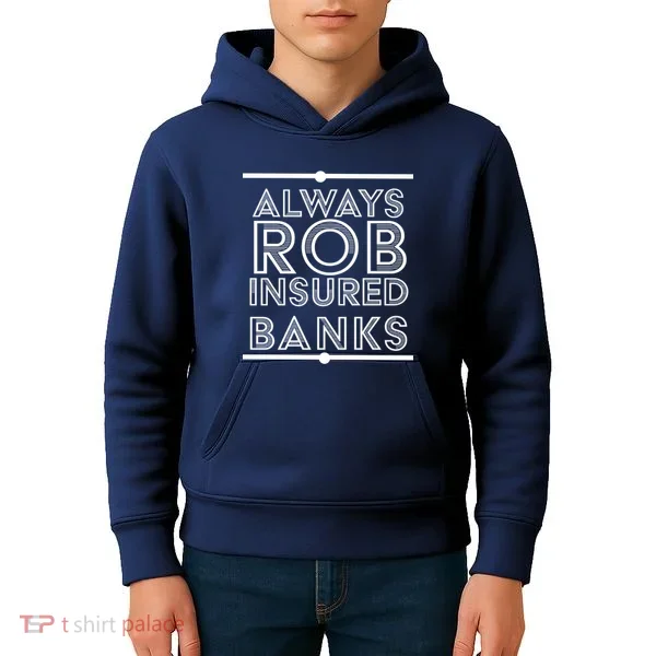 Always Rob Insured Banks Kids Hoodie