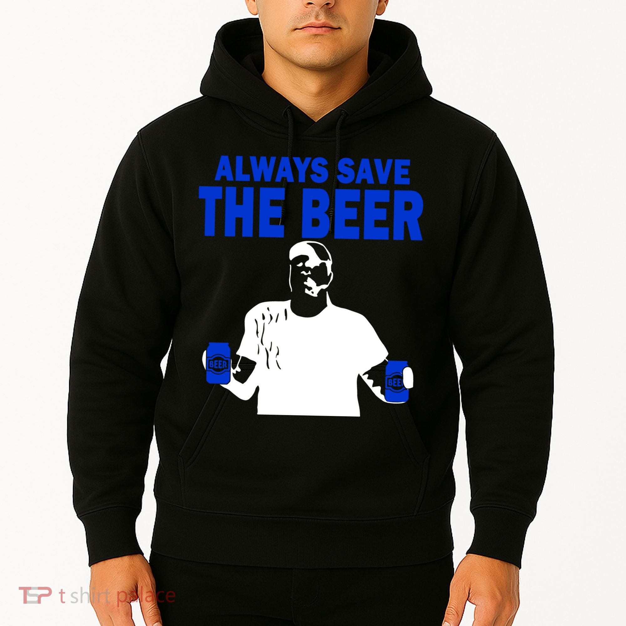 Always Save The Beers Funny Hoodie