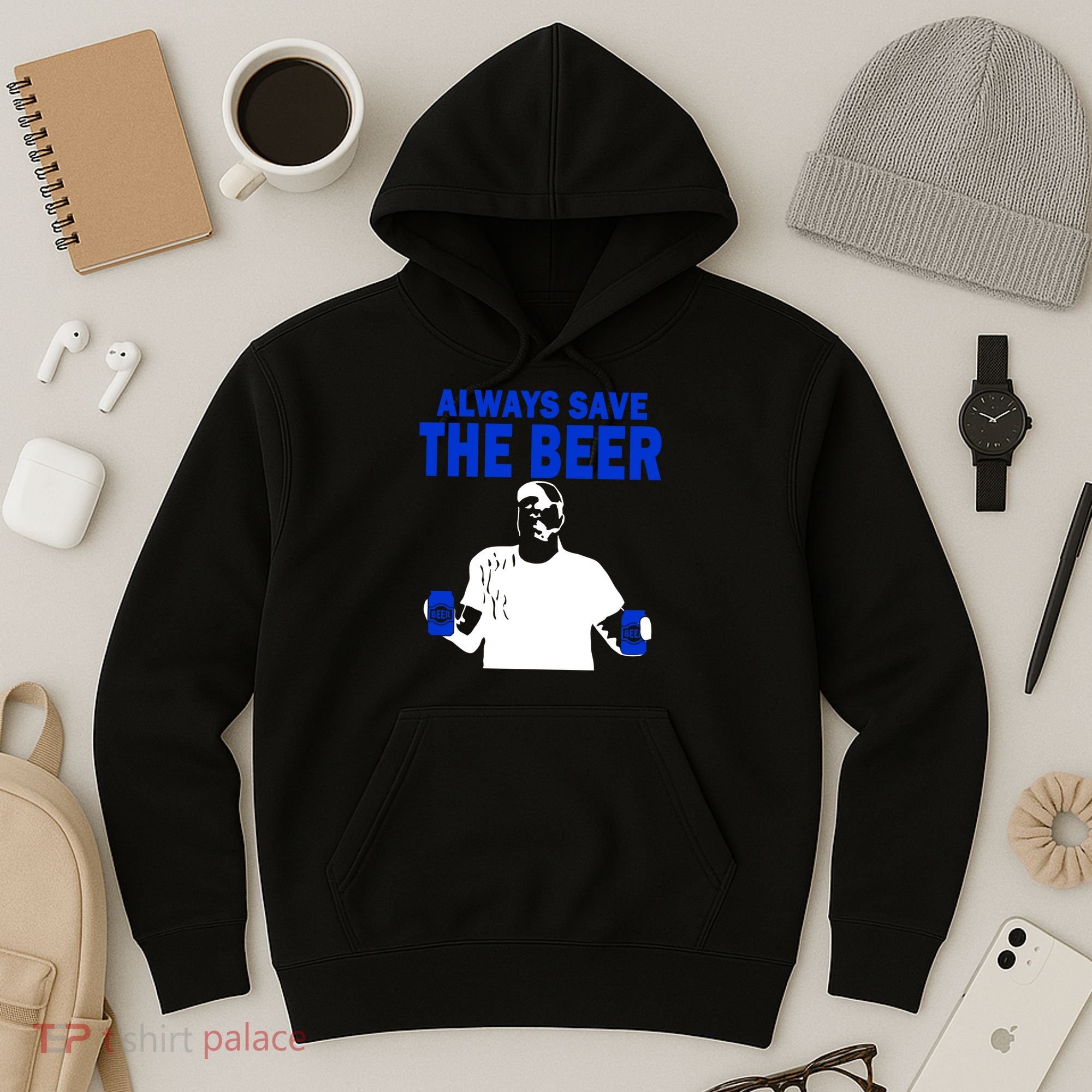 Always Save The Beers Funny Hoodie