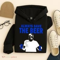 Always Save The Beers Funny Hoodie thumb 4