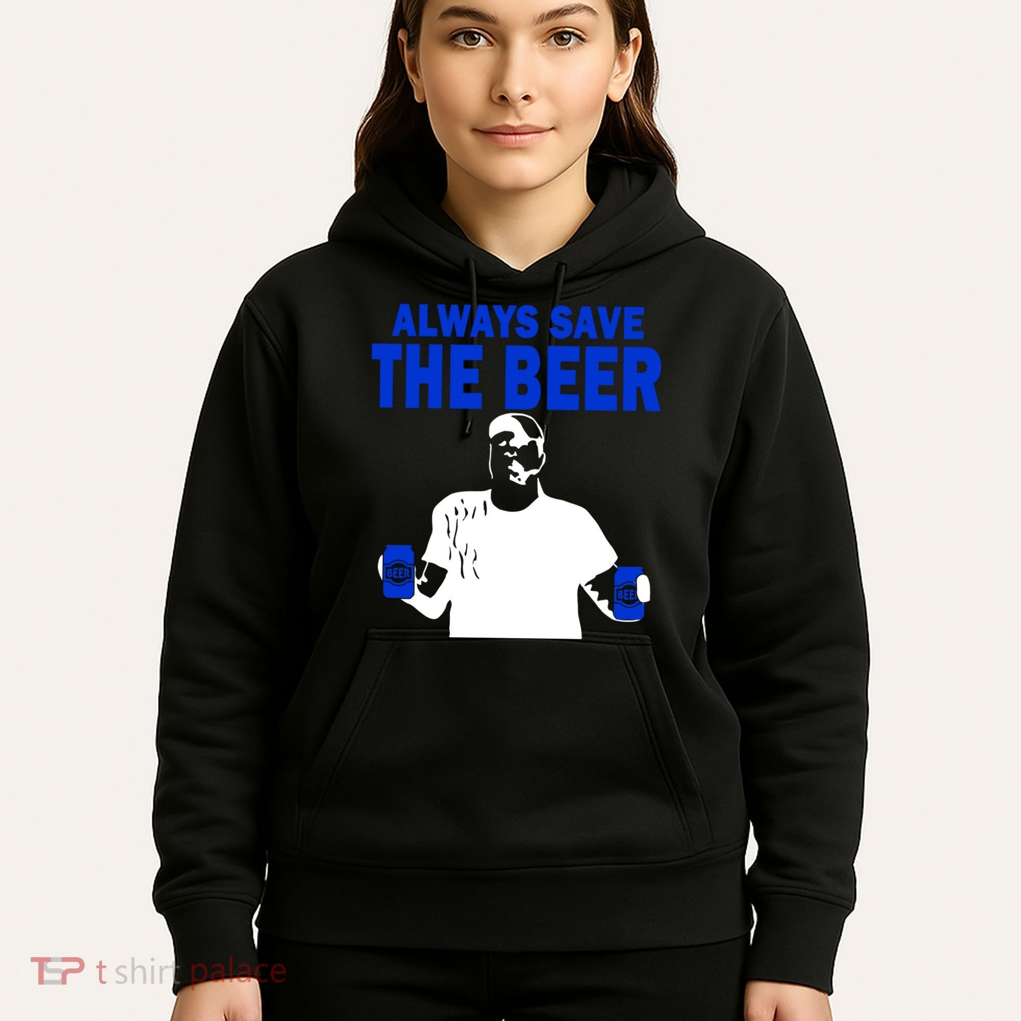 Always Save The Beers Funny Hoodie