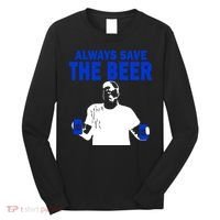 Always Save The Beers Funny Long Sleeve Shirt thumb 0
