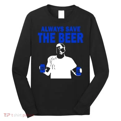 Always Save The Beers Funny Long Sleeve Shirt
