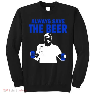 Always Save The Beers Funny Sweatshirt