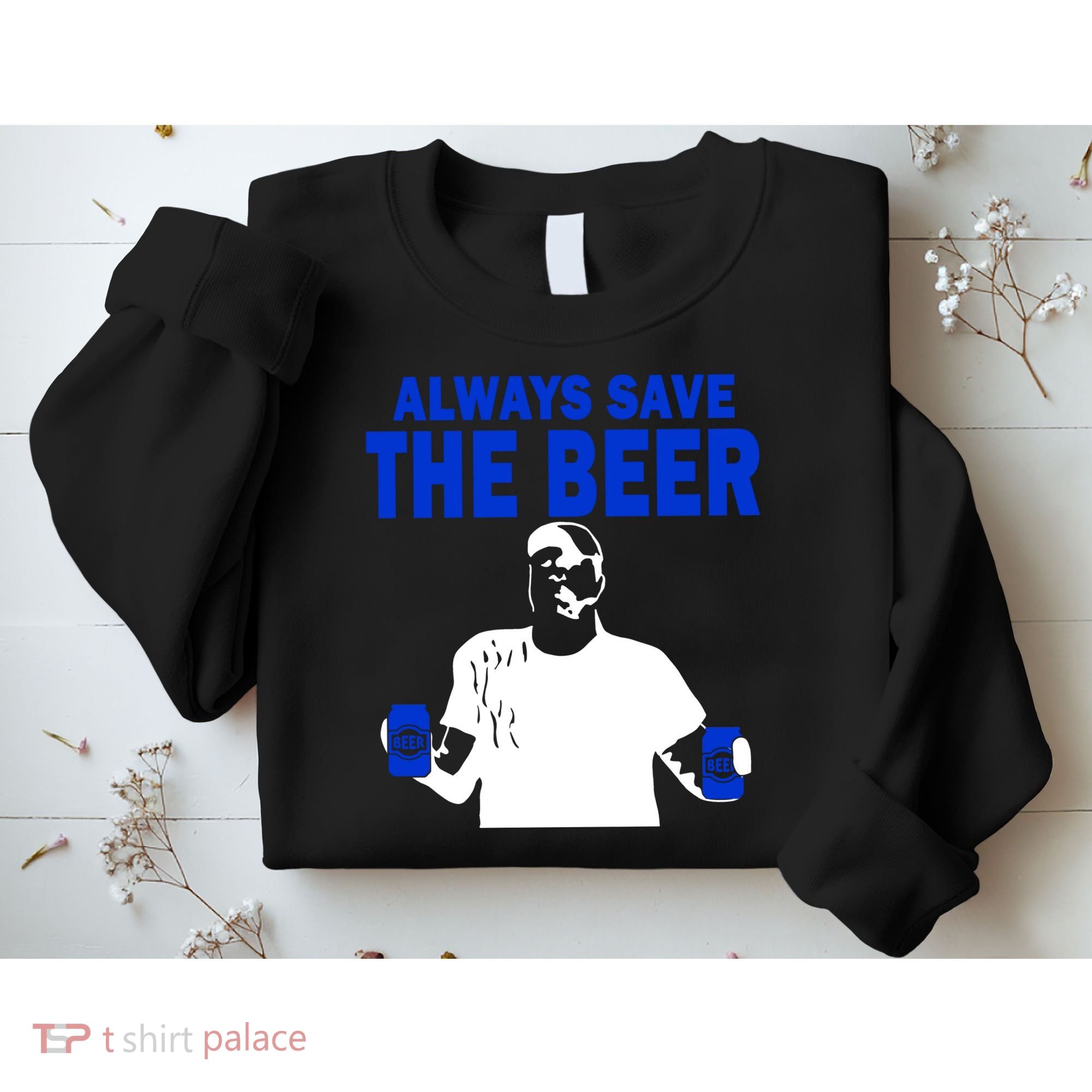 Always Save The Beers Funny Sweatshirt