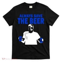 Always Save The Beers Funny T-Shirt thumb 0