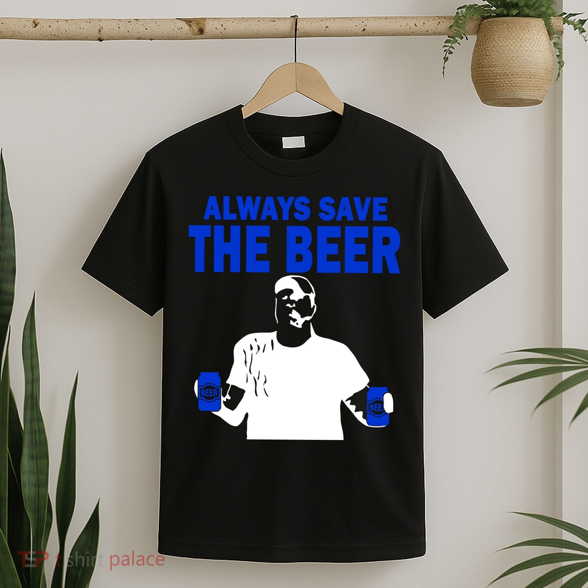 Always Save The Beers Funny T-Shirt
