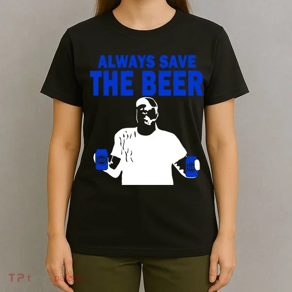 Always Save The Beers Funny T-Shirt