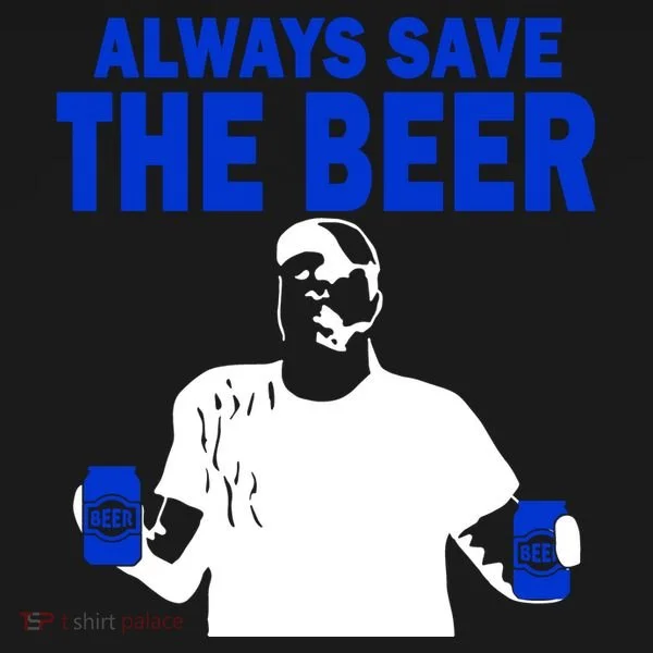 Always Save The Beers Funny T-Shirt