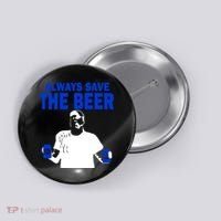 Always Save The Beers Funny Button thumb 0