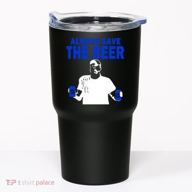 Always Save The Beers Funny Tumbler