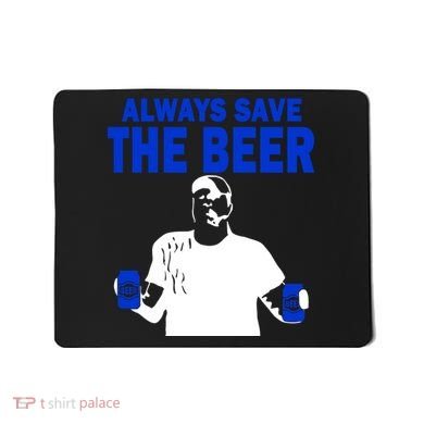 Always Save The Beers Funny Mousepad