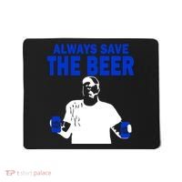 Always Save The Beers Funny Mousepad thumb 0