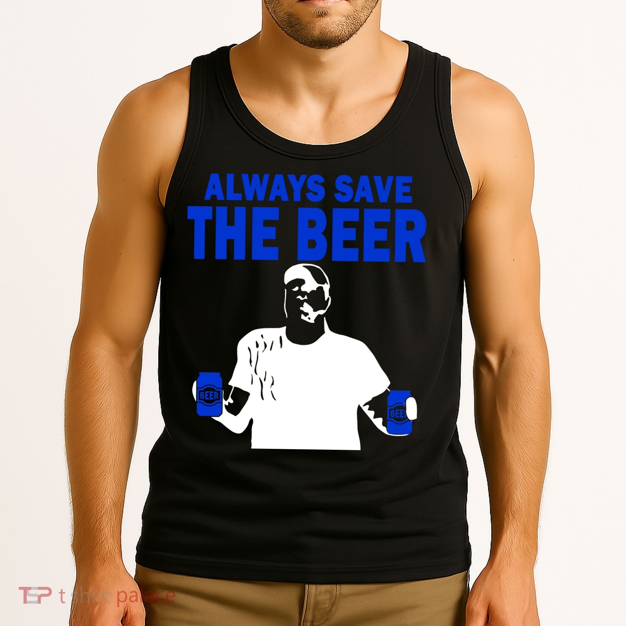 Always Save The Beers Funny Tank Top