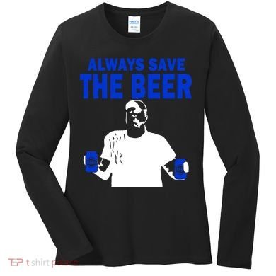 Always Save The Beers Funny Women's Long Sleeve Shirt