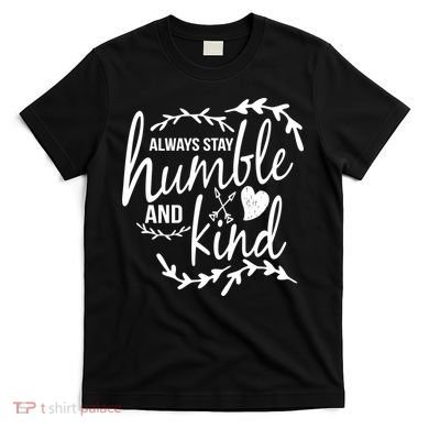 Always Stay Kind Humble Anti-Bullying T-Shirt