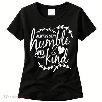 Always Stay Kind Humble Anti-Bullying Women's T-Shirt