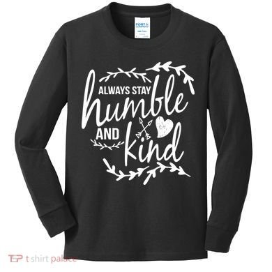Always Stay Kind Humble Anti-Bullying Kids Long Sleeve Shirt