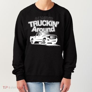 Always Truckin' Around Women's Sweatshirt
