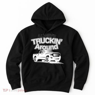 Always Truckin' Around Hoodie