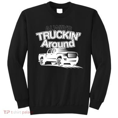 Always Truckin' Around Sweatshirt
