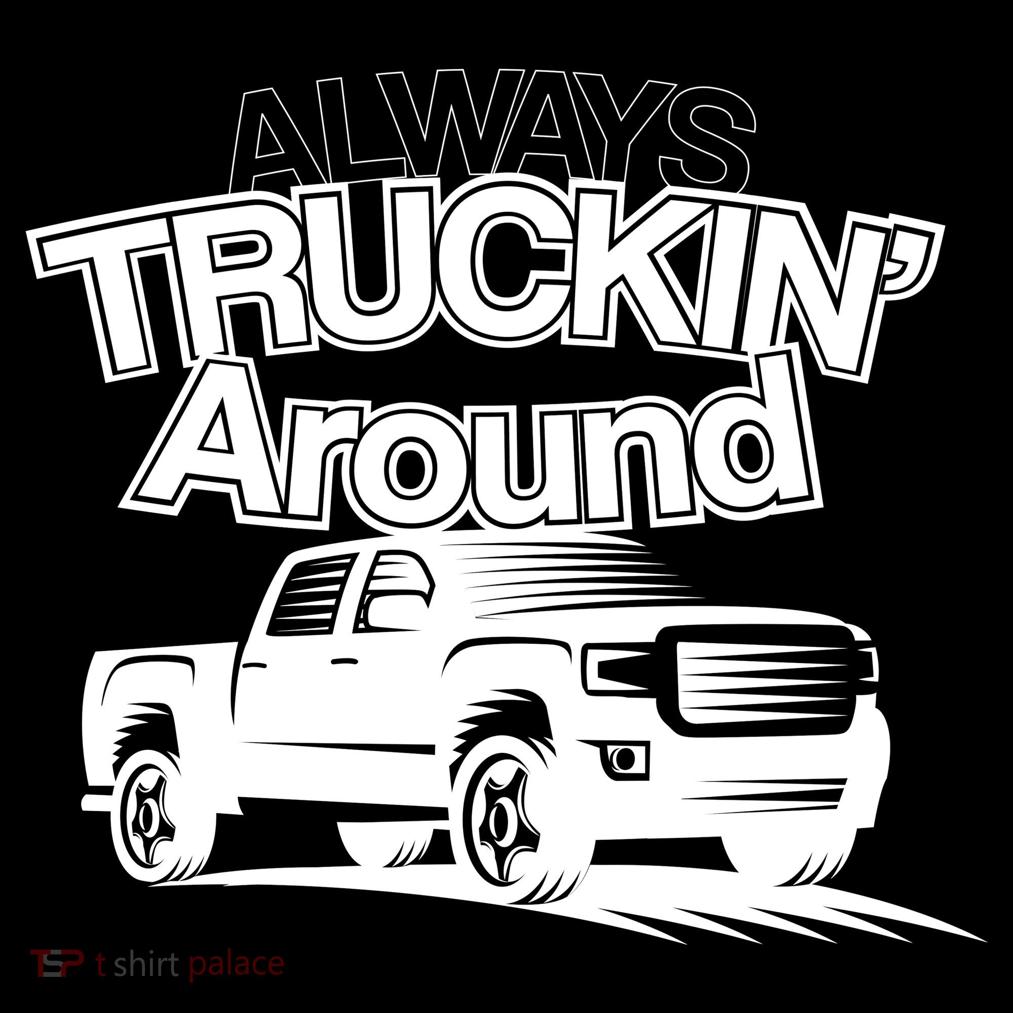 Always Truckin' Around T-Shirt