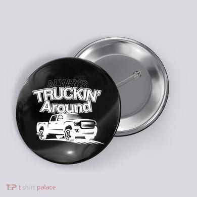 Always Truckin' Around Button