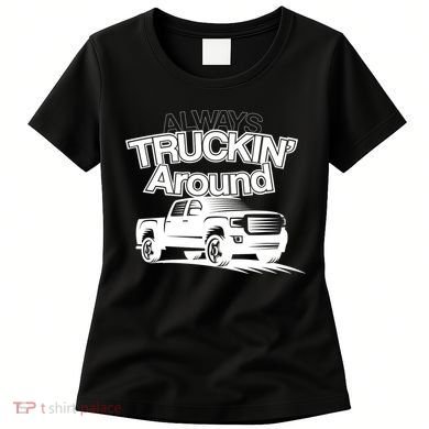 Always Truckin' Around Women's T-Shirt
