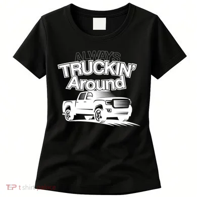 Always Truckin' Around Women's T-Shirt