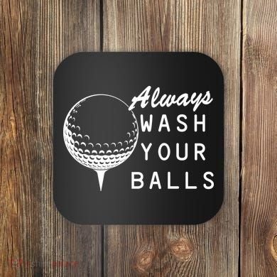Always Wash Your Balls Funny Golfing Coaster