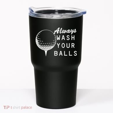 Always Wash Your Balls Funny Golfing Tumbler
