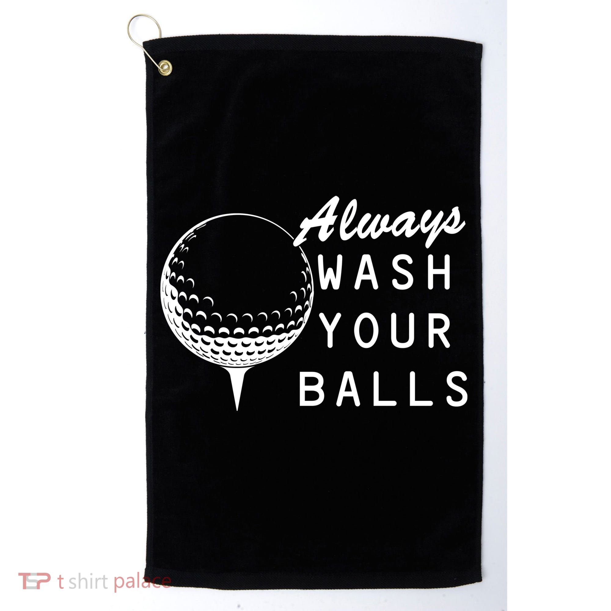 Always Wash Your Balls Funny Golfing Golf Towel