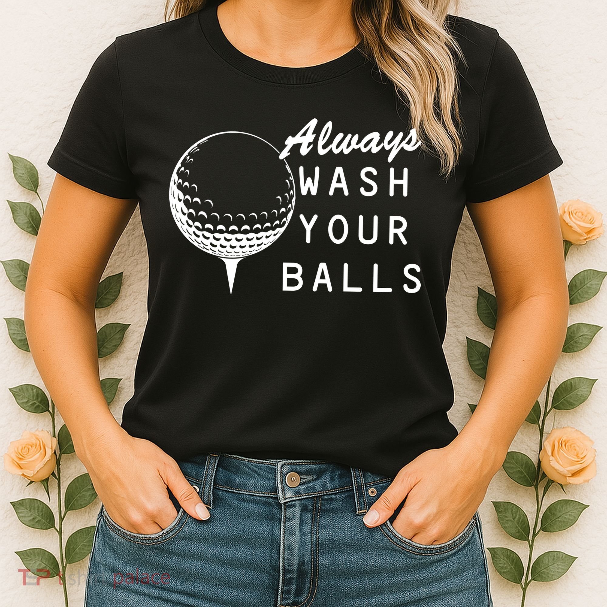 Always Wash Your Balls Funny Golfing Women's T-Shirt