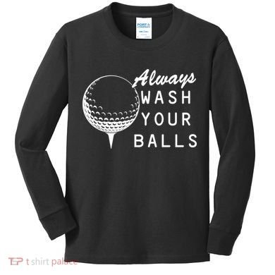 Always Wash Your Balls Funny Golfing Kids Long Sleeve Shirt