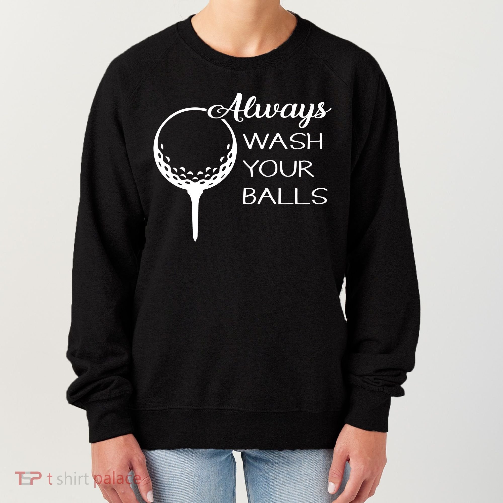 Always Wash YUour Ball Funny Golfing Women's Sweatshirt