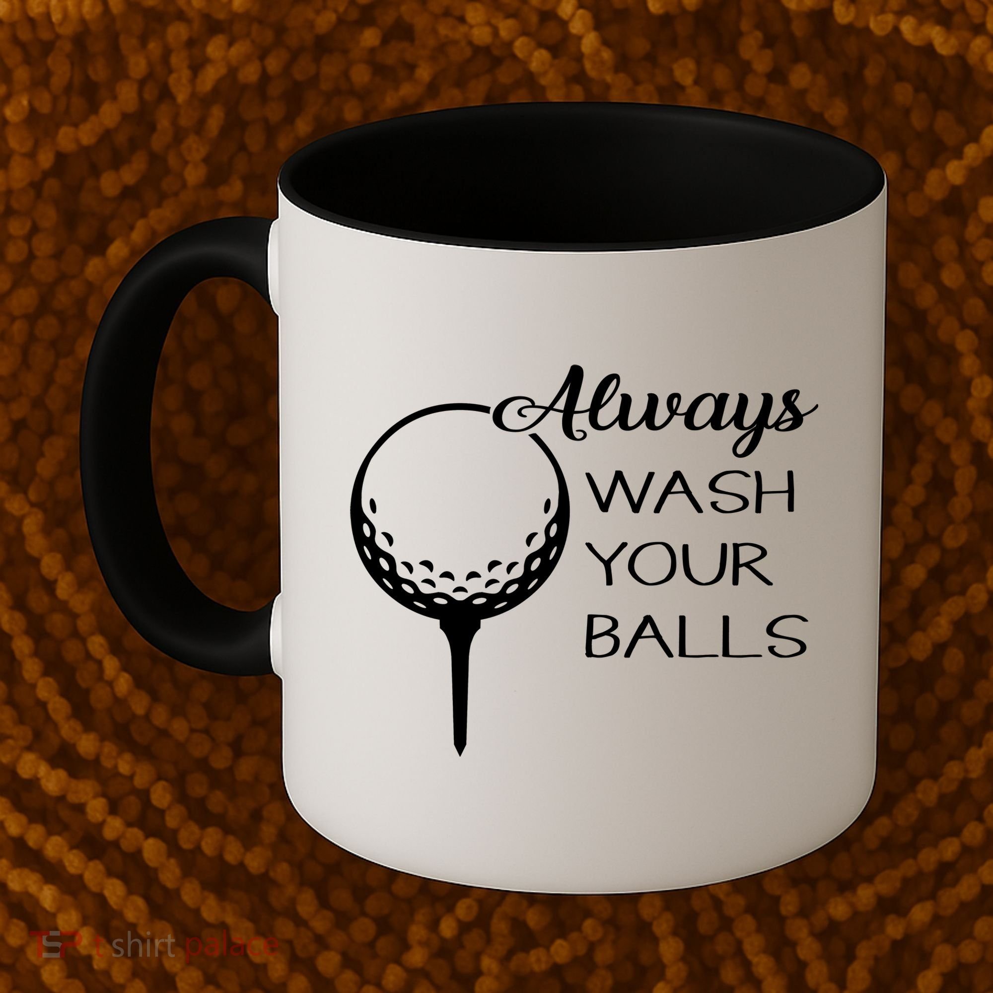 Always Wash YUour Ball Funny Golfing Coffee Mug