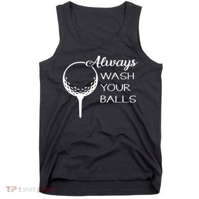 Always Wash YUour Ball Funny Golfing Tank Top