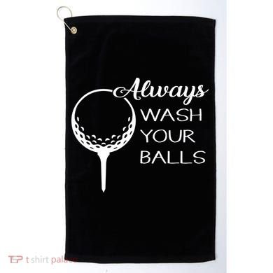 Always Wash YUour Ball Funny Golfing Golf Towel