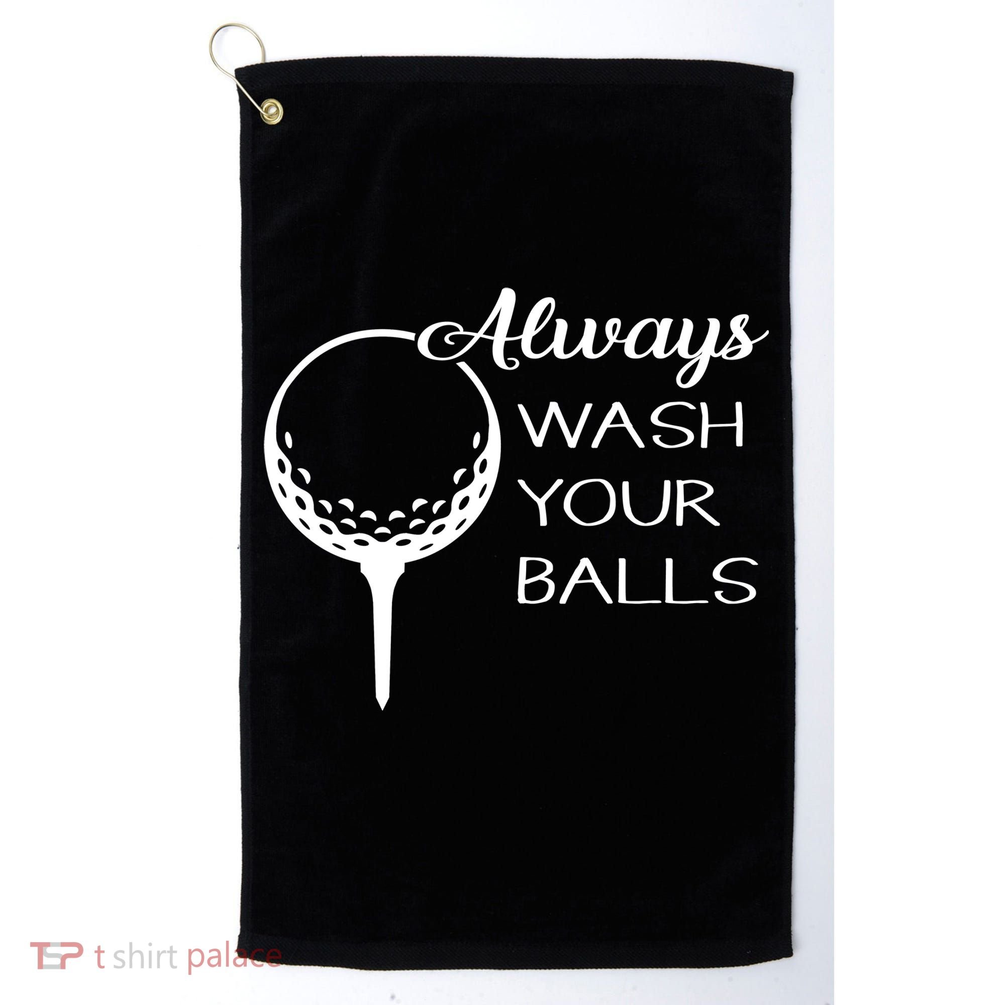 Always Wash YUour Ball Funny Golfing Golf Towel